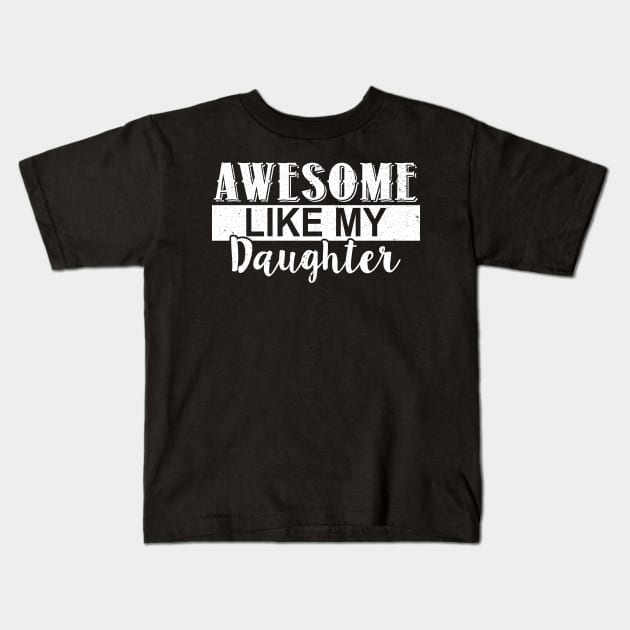 Funny Awesome Like My Daughter Shirt Kids T-Shirt by Rozel Clothing